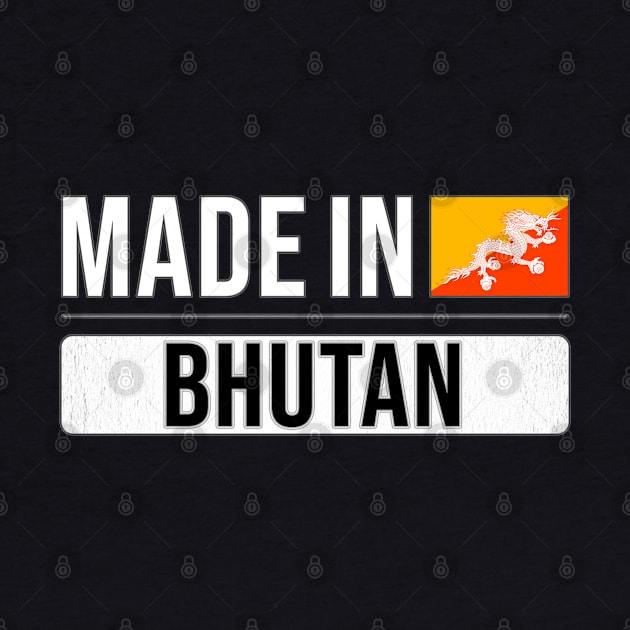 Made In Bhutan - Gift for Bhutanese With Roots From Bhutan by Country Flags